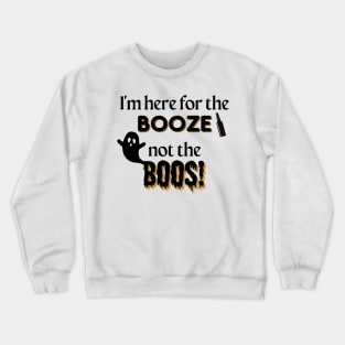 I'm Here for the Booze Not the Boos Crewneck Sweatshirt